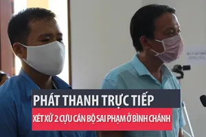 Phát thanh trực tiếp xét xử 2 cựu cán bộ sai phạm ở Bình Chánh