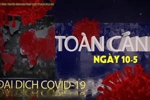 Video:Toàn cảnh tình hình đại dịch COVID-19 ngày 10-5