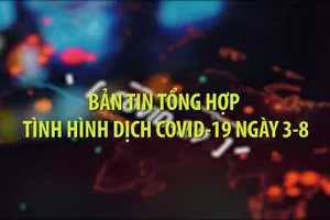 Nóng: Bản tin tổng hợp tình hình dịch COVID-19 ngày 3-8