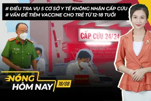 Nóng hôm nay: Vấn đề tiêm vaccine cho trẻ từ 12-18 tuổi