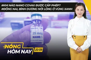 Nóng hôm nay: Khi nào Nano Covax được cấp phép?; Nới lỏng vùng xanh ở Bình Dương