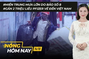 Nóng hôm nay: Bão số 8 miền trung mưa lớn; 2 triệu liều Pfizer về đến Việt Nam