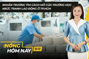 Nóng hôm nay: Tìm cách mở cửa trường học; Bức tranh lao động ở TP.HCM 