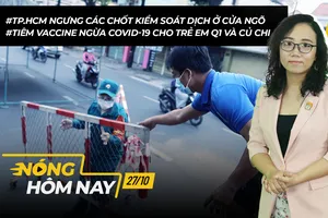 Nóng hôm nay: TP.HCM tháo dỡ chốt kiểm soát dịch ở cửa ngõ; Tiêm vaccine cho trẻ