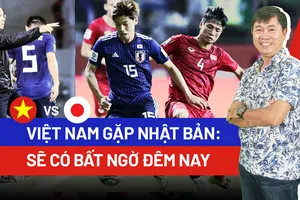 Việt Nam gặp Nhật Bản: Hy vọng vào một bất ngờ! 