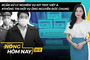 Nóng hôm nay: Cần xử lý nghiêm vụ kit test Việt Á; Ông Nguyễn Đức Chung hầu tòa