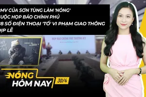 Nóng hôm nay: MV của Sơn Tùng M-TP làm 'nóng' cuộc họp báo Chính phủ