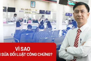 Vì sao cần sửa đổi toàn diện Luật Công chứng?