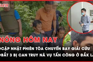Nóng hôm nay: 3 người bị truy nã đặc biệt trong vụ khủng bố ở Đắk Lắk bị bắt