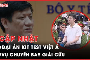 Điểm nóng tố tụng: Chuyển biến chính 2 đại án kit test Việt Á và chuyến bay giải cứu