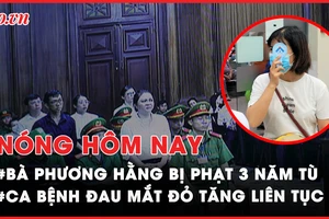 Nóng hôm nay: Thông tin mới về phiên xét xử Nguyễn Phương Hằng 