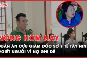 Nóng hôm nay: Cựu giám đốc Sở Y tế Tây Ninh lãnh 4 năm tù; Gây án mạng vì nợ ghi đề