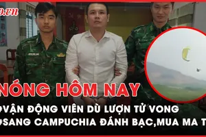 Nóng hôm nay: Vận động viên tử vong ở giải dù lượn Kon Tum; Bắt kẻ mang ma túy từ Campuchia về VN