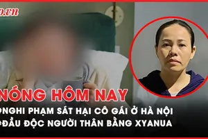 Nóng hôm nay: Diễn biến sau khi bắt nghi phạm sát hại cô gái 22 tuổi ở Hà Nội; Vụ đầu độc người thân bằng xyanua