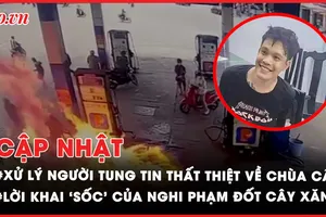 Điểm tin ANTT: Xử lý người tung tin thất thiệt về Chùa Cầu; Lời khai ‘sốc’ của nghi phạm đốt cây xăng Mả Vòng