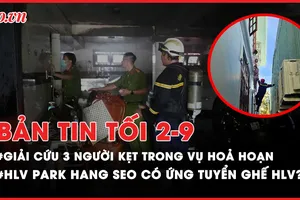 Bản tin tối 2-9: Cảnh sát giải cứu 3 người kẹt trên lầu trong vụ hỏa hoạn; HLV Park Hang Seo ứng tuyển ghế HLV?