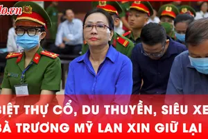 Video: Bà Trương Mỹ Lan xin lại biệt thự cổ, du thuyền, siêu xe