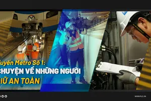 Những người thầm lặng đảm bảo an toàn cho tuyến metro số 1