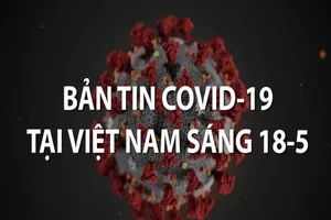 Video: Bản tin COVID-19 tại Việt Nam sáng 18-5