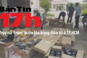 Bản tin 17h: Truy nã 'trùm' buôn lậu hàng điện tử ở TP.HCM