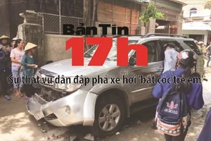 Bản tin 17h: Sự thật vụ dân đập phá xe hơi 'bắt cóc trẻ em'