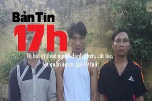 Bản tin 17h: Bị bắt vì thuê người đánh ghen, lột đồ cô gái trẻ