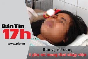 Bản tin 17h: Bảo vệ nổ súng làm bà bầu nhập viện