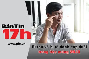 Bản tin 17h: Bí thư xã bị tố đánh cấp dưới 