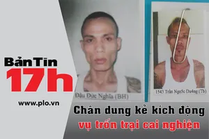 Bản tin 17h: Xác định kẻ kích động gần 600 con nghiện