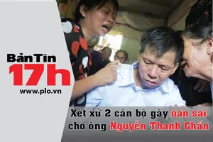 Bản tin 17h: Xét xử 2 cán bộ gây oan sai cho ông Chấn