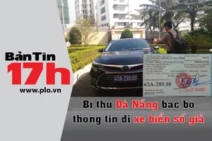 Bản tin 17h:Bí thư Đà Nẵng bác bỏ tin đi xe biển số giả