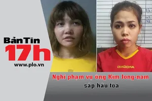 Bản tin 17h: Nghi phạm vụ ông Kim Jong-nam sắp hầu tòa