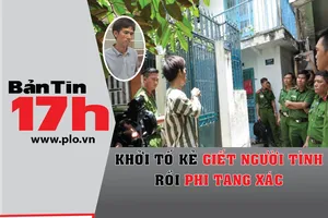 Bản tin 17h:Khởi tố kẻ giết người tình rồi phi tang xác