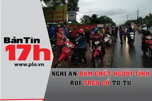 Bản tin 17h: Nghi án đâm người tình rồi treo cổ tự tử