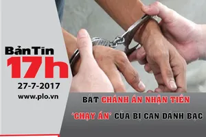 Bản tin 17h: Bắt quả tang chánh án nhận tiền chạy án