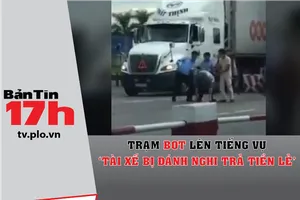 Trạm BOT lên tiếng vụ 'tài xế bị đánh nghi trả tiền lẻ'