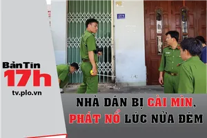 Bản tin 17h: Nhà dân bị cài mìn, phát nổ lúc nửa đêm