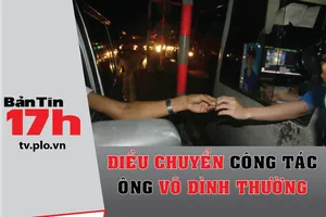 Bản tin 17h: Điều chuyển công tác ông Võ Đình Thường