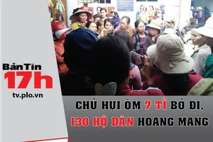 Bản tin 17h:Chủ hụi ôm 7 tỉ bỏ đi, 130 hộ dân khóc ròng