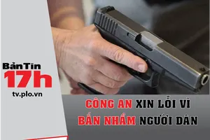 Bản tin 17h: Công an xin lỗi vì bắn nhầm người dân