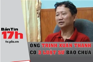 Bản tin 17h: Ông Trịnh Xuân Thanh có 3 luật sư bào chữa