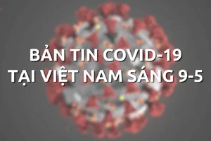 Video: Bản tin COVID-19 tại Việt Nam sáng 9-5