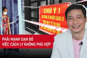 Chuyên gia: Phải mạnh dạn bỏ việc cách ly không phù hợp