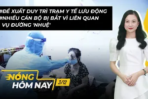 Nóng hôm nay: Đề xuất duy trì trạm y tế lưu động; Bắt Phó công an huyện Vũ Thư