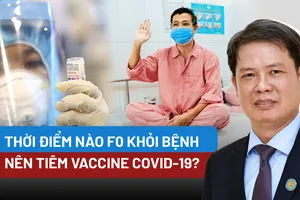 Video: Thời điểm nào F0 khỏi bệnh nên tiêm vaccine COVID-19?