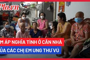 Video: Ấm áp nghĩa tình ở căn nhà của các chị em ung thư vú