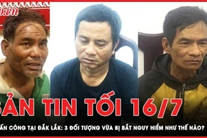 Bản tin tối 16-7: Vụ tấn công tại Đắk Lắk: 3 đối tượng vừa bị bắt nguy hiểm như thế nào?