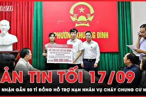 Bản tin tối 17-9: Gần 50 tỉ hỗ trợ các nạn nhân vụ cháy chung cư mini