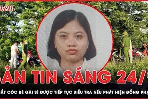 Bản tin sáng 24-9: Sẽ tiếp tục điều tra vụ bắt cóc bé 2 tuổi nếu xác định có đồng phạm