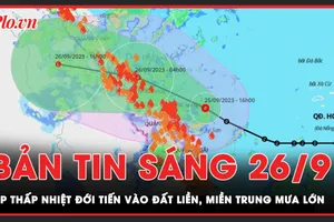 Bản tin sáng 26-9: Áp thấp nhiệt đới tiến vào đất liền, Bắc và Trung Trung Bộ mưa to